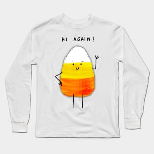 Hi Again Candy Corn - Fun and fresh digitally illustrated graphic design - Hand-drawn art perfect for stickers and mugs, legging, notebooks, t-shirts, greeting cards, socks, hoodies, pillows and more Long Sleeve T-Shirt